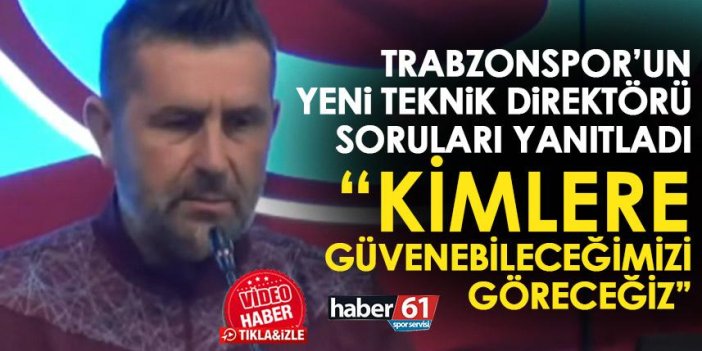 Trabzonspor teknik direktörü Bjelica: Kimlere güvenebileceğimizi göreceğiz