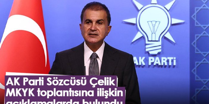AK Parti Sözcüsü Çelik, MKYK toplantısına ilişkin açıklamalarda bulundu