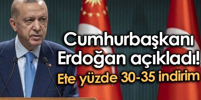 Cumhurbaşkanı Erdoğan açıkladı! Ete yüzde 30-35 indirim