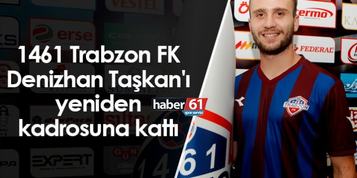 1461 Trabzon FK, Denizhan Taşkan'ı yeniden kadrosuna kattı