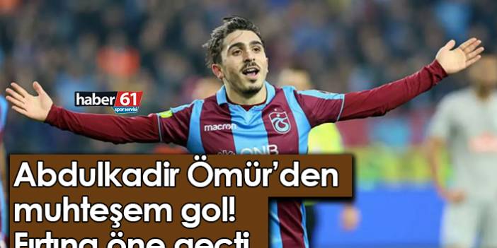 Abdulkadir Ömür'den muhteşem gol! Fırtına öne geçti