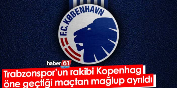 Trabzonspor’un rakibi Kopenhag öne geçtiği maçtan mağlup ayrıldı