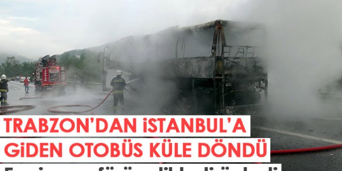 Trabzon'dan İstanbul'a giden otobüs cayır cayır yandı! Faciayı şoförün dikkati önledi