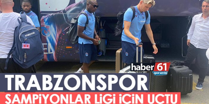 Trabzonspor Kopenhag'a uçtu