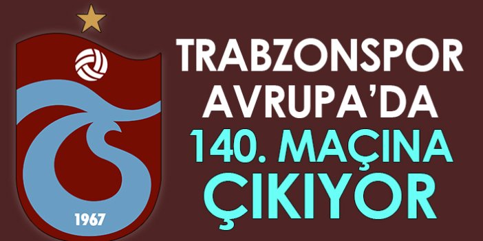 Trabzonspor, Avrupa'da 140. maçına çıkıyor