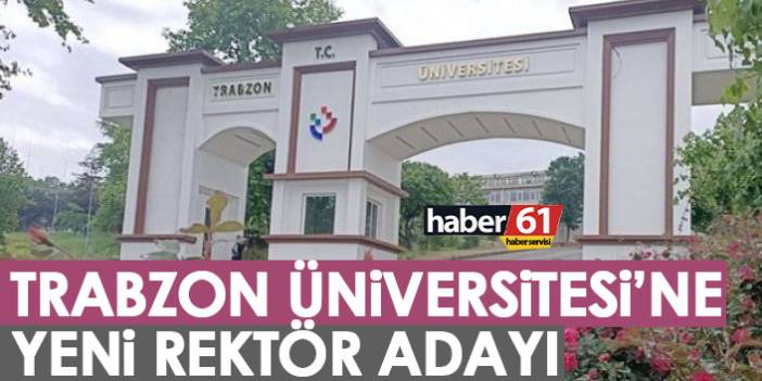 Trabzon Üniversitesi'ne yeni rektör adayı