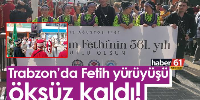 Trabzon'da Fetih yürüyüşü öksüz kaldı