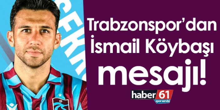 Trabzonspor’dan İsmail Köybaşı mesajı