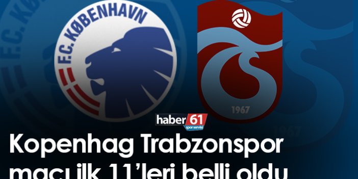 Kopenhag Trabzonspor maçı 11’leri belli oldu