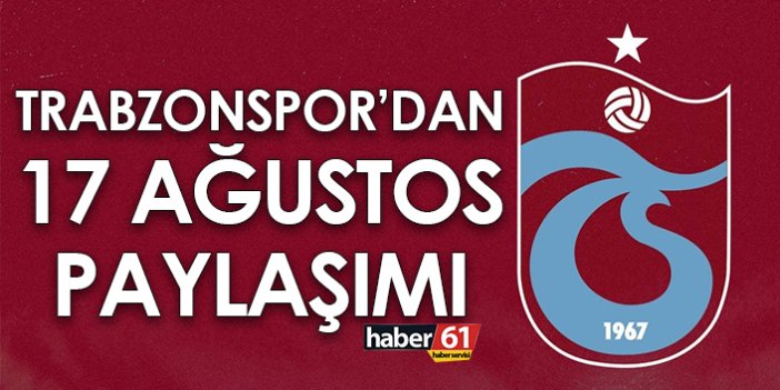 Trabzonspor’dan 17 Ağustos paylaşımı