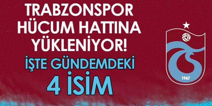 Trabzonspor hücum hattına yükleniyor! İşte gündeme gelen 4 isim