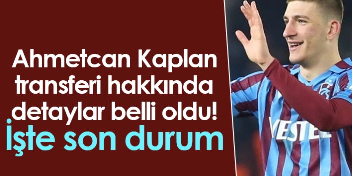 Ahmetcan Kaplan transferi hakkında detaylar belli oldu! İşte son durum