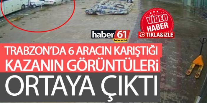 Trabzon’da 6 aracın karıştığı kaza anı kameralarda!