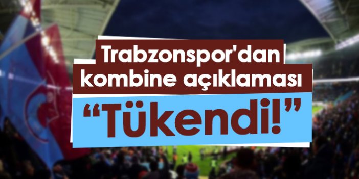 Trabzonspor'dan kombine açıklaması: Tükendi!