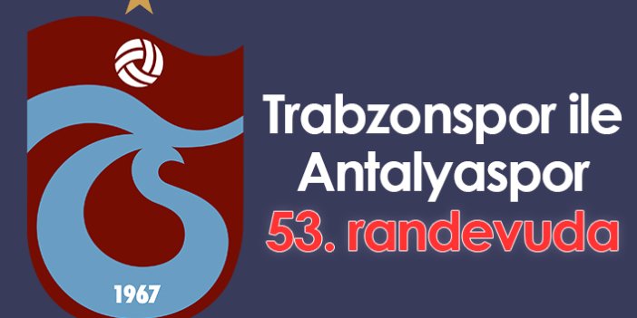 Trabzonspor ile Antalyaspor, 53. randevuda