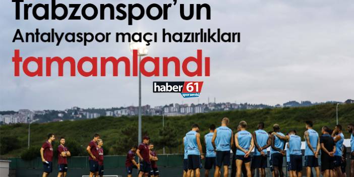Trabzonspor’un Antalyaspor maçı hazırlıkları tamamlandı 19 Ağustos 2022