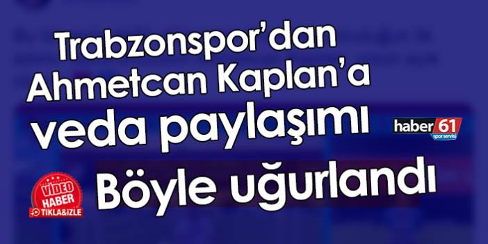 Trabzonspor’dan Ahmetcan Kaplan’a veda paylaşımı! Böyle uğurlandı