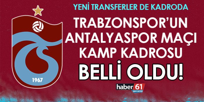 Trabzonspor'un Antalyaspor maçı kadrosu belli oldu