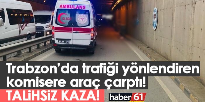 Trabzon’da trafiği yönlendiren komisere araç çarptı!