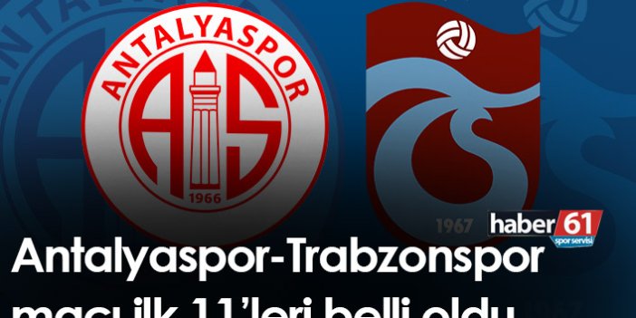 Antalyaspor - Trabzonspor maçı ilk 11'leri belli oldu