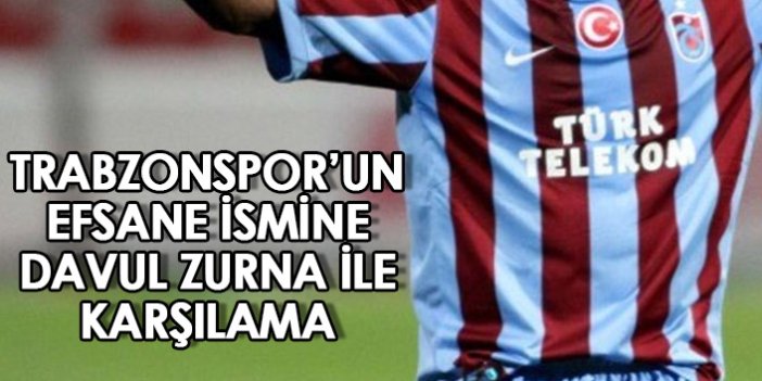 Trabzonspor'un efsane ismine davul zurna ile karşılama