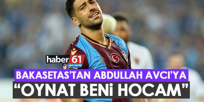 Trabzonspor'da Bakasetas’tan Avcı’ya: Oynat beni hocam!