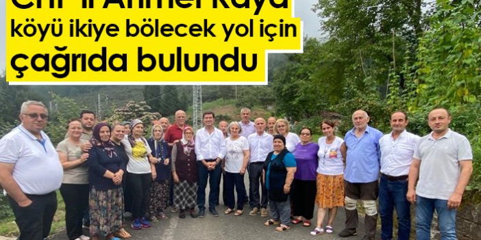 CHP’li Ahmet Kaya köyü ikiye bölecek yol için çağrıda bulundu