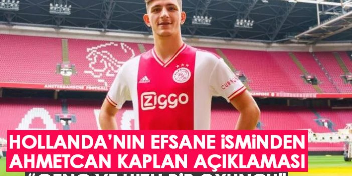 Hollanda futbolunun efsane isminden Ahmetcan Kaplan açıklaması geldi