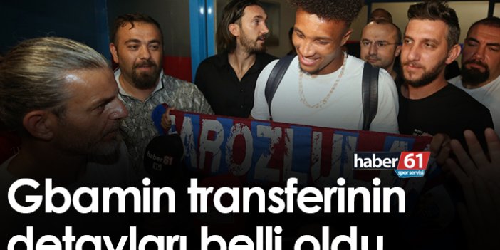 Trabzonspor’da Gbamin transferinin detayları belli oldu