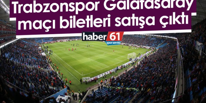 Trabzonspor'un Galatasaray maçı biletleri satışa çıktı! İşte fiyatlar