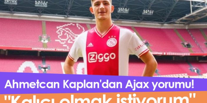Ahmetcan Kaplan'dan Ajax yorumu! "Kalıcı olmak istiyorum"