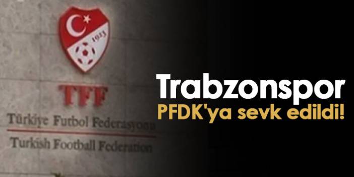 Trabzonspor dahil 7 takım PFDK'ya sevk edildi!