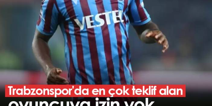 Trabzonspor'da en çok teklif alan oyuncuya izin yok - 01 Eylül 2022