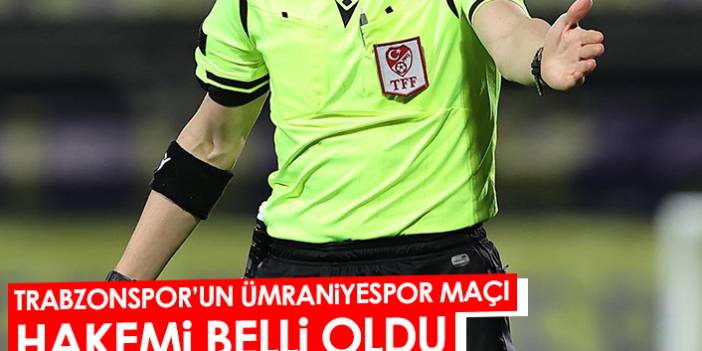 Trabzonspor'un Ümraniyespor maçı hakemi belli oldu! 1 Eylül 2022