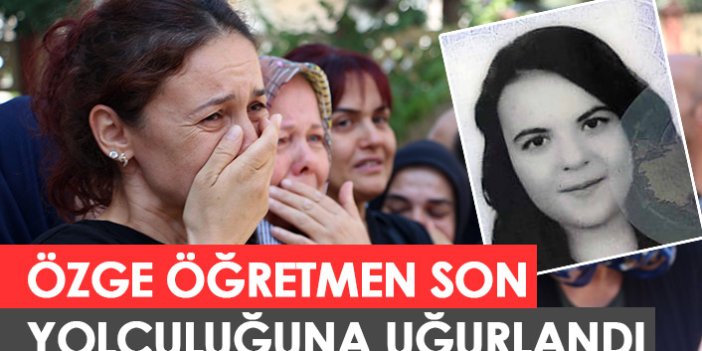 Kazada hayatını kaybeden Özge öğretmen toprağa verildi! Trabzon detayı