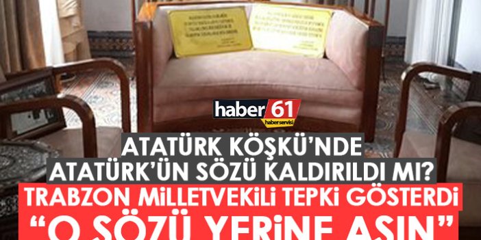 Trabzon milletvekilinden Atatürk Köşkü'nde tepki: Atatürk'ün sözünü bir an önce yerine asın