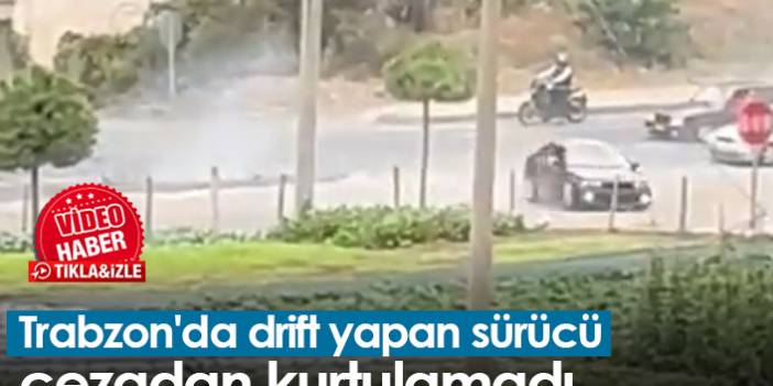 Trabzon'da drift yapan sürücü cezadan kurtulamadı