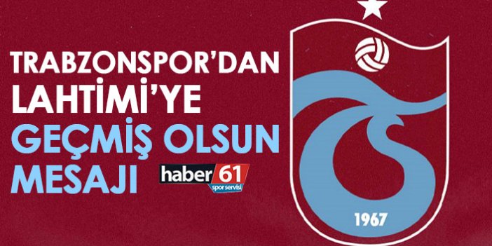 Trabzonspor’dan Lahtimi’ye geçmiş olsun mesajı