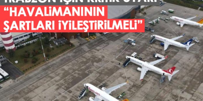 Trabzon için kritik öneri geldi: Havalimanı'nın fiziki şartları iyileştirilmeli