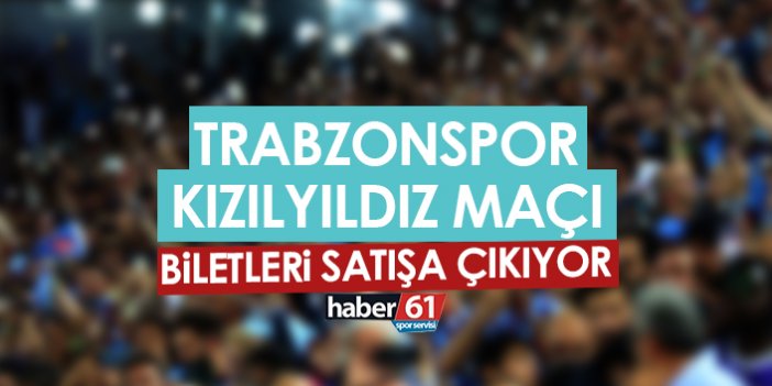 Trabzonspor - Kızılyıldız maçı biletleri satışa çıkıyor