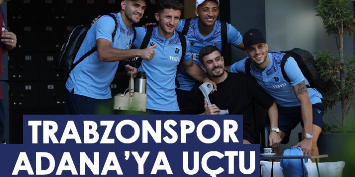 Trabzonspor, Adana’ya gitti! Takımı Dorukhan uğurladı