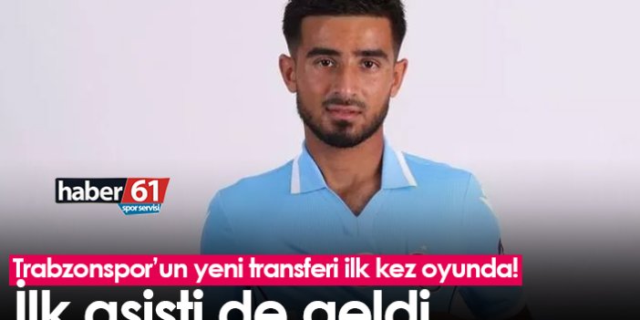 Trabzonspor’un yeni transferi ilk kez oyunda! İlk asisti de geldi