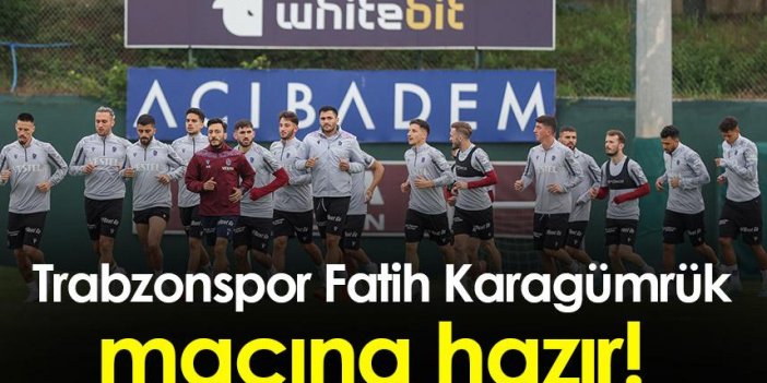 Trabzonspor Fatih Karagümrük maçına hazır!