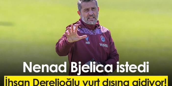 Trabzonspor'da İhsan Derelioğlu yurt dışına gidiyor!