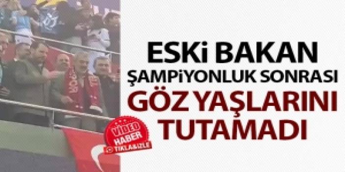 Eski Bakan Trabzonspor'un şampiyonluğu sonrasında gözyaşlarını tuamadı. Video Haber