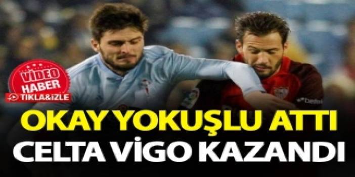 Celta Vigo Okay Yokuşlu’nun golüyle kazandı