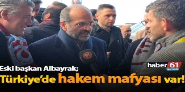 Nuri Albayrak: "Türkiye’de hakem mafyası var"