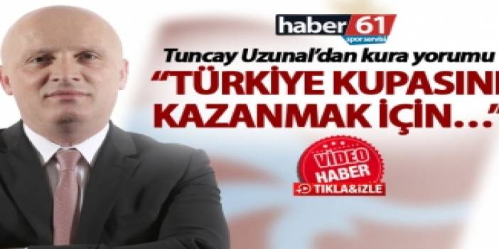 Tuncay Uzunal: "Türkiye Kupasını kazanmak için..."