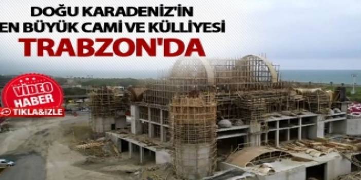 "Doğu Karadeniz'in en büyük cami ve külliyesi" Trabzon'da