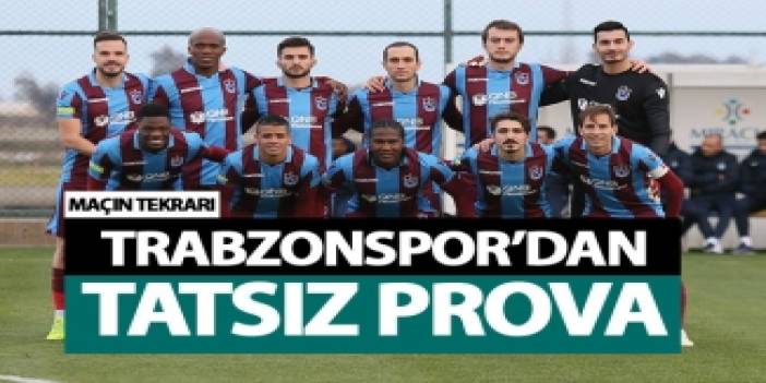 Trabzonspor'dan tatsız prova
